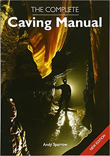 The Complete Caving Manual [ISBN: 978 1 84797 146 3]